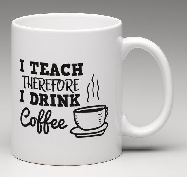 I Teach, Therefore I Drink Coffee Personalized Mug