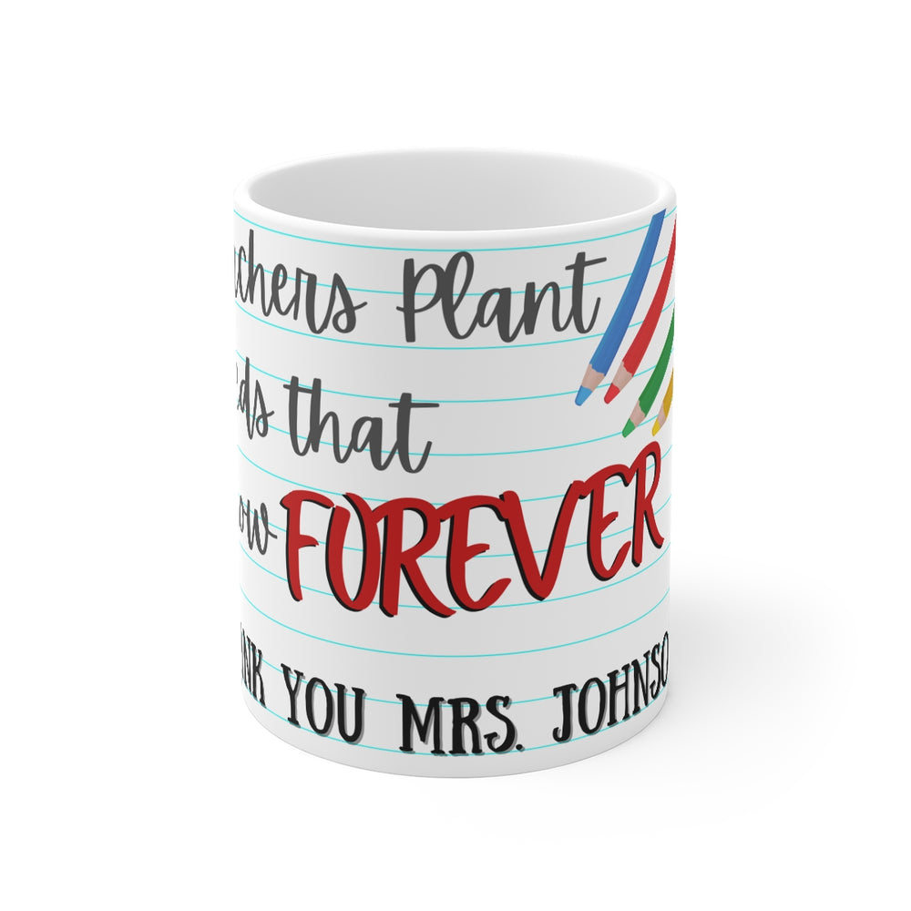 Teachers Plant Seeds That Grow Forever Personalized Mug