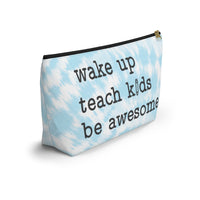 Accessory Pouch - Wake Up, Teach Kids, Be Awesome